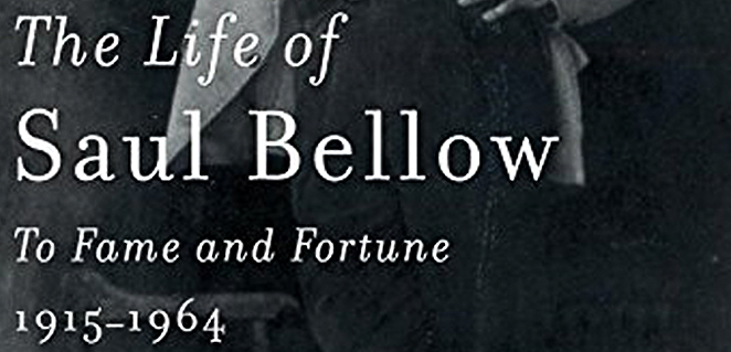 The Life of Saul Bellow to Fame and Fortune