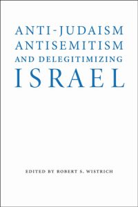 Anti-Judaism Anti-Semitism and Delegitimizing Israel novel