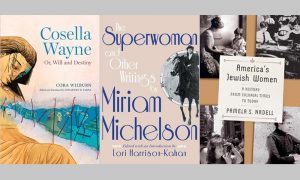 Jewish Superwoman: Cosella Wayne: Or, Will and Destiny By Cora WilburThe Superwoman and Other Writings By Miriam Michelson and America’s Jewish Women: A History from Colonial Times to Today By Pamela S. Nadell