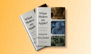 Amos Oz and Shira Hadad’s book ‘What Makes an Apple? Six Conversations about Writing, Love, Guilt and Other Pleasures.’