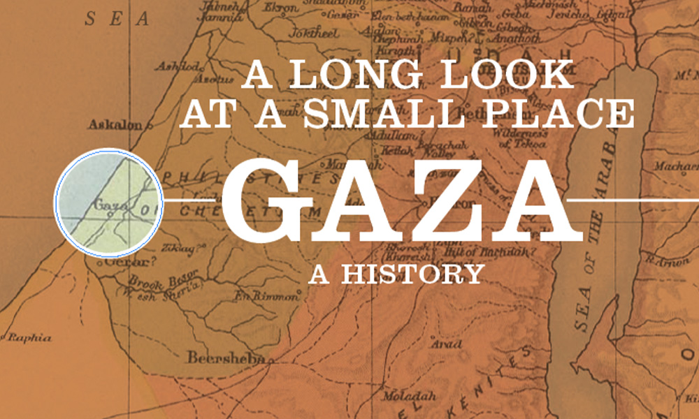 Gaza map with text "A long look at a small place. Gaza: A History"