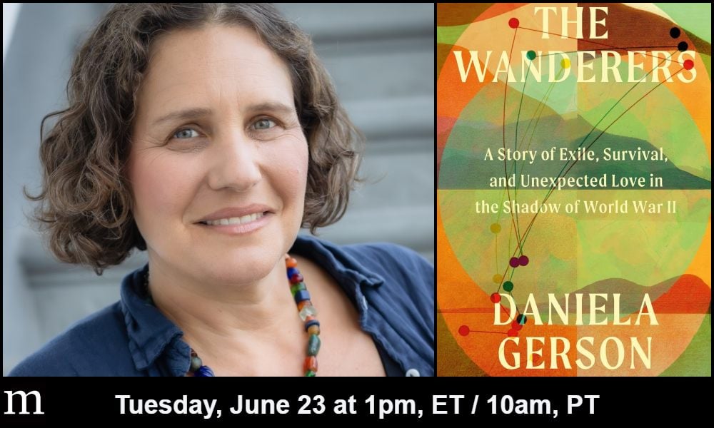The Wanderers: The Jews Who Fled East to Survive the Holocaust with Daniela Gerson and Amy E. Schwartz